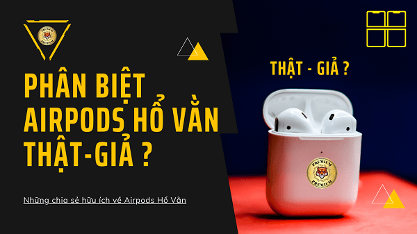 Phân Biệt Tai Nghe Hổ Vằn