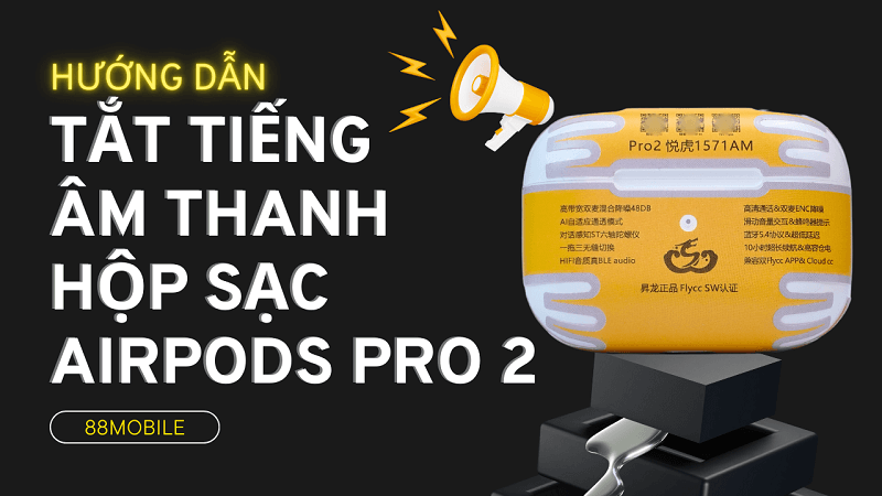 Hướng dẫn tắt tiếng hộp sạc Airpods Pro 2 Hổ Vằn
